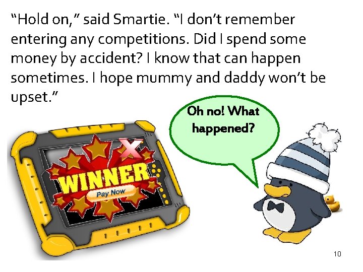 “Hold on, ” said Smartie. “I don’t remember entering any competitions. Did I spend