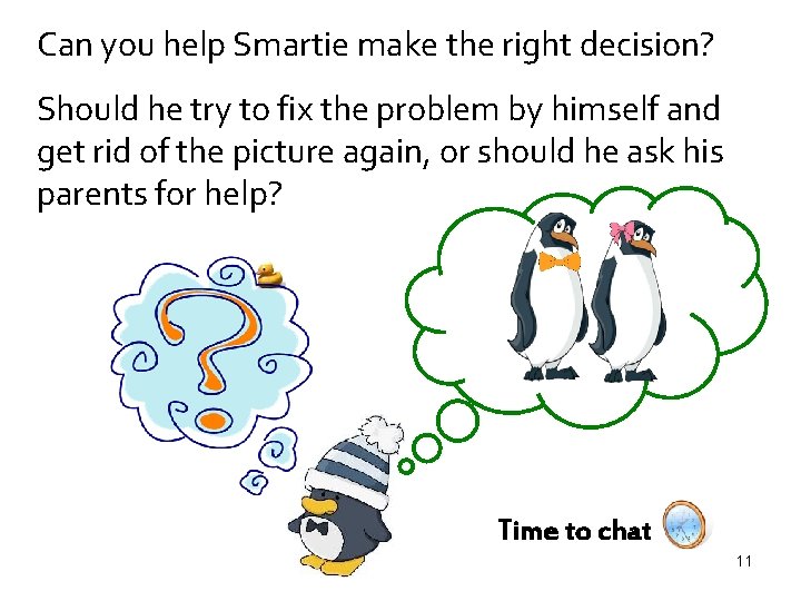 Can you help Smartie make the right decision? Should he try to fix the