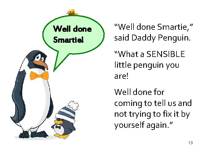 Well done Smartie! “Well done Smartie, ” said Daddy Penguin. “What a SENSIBLE little