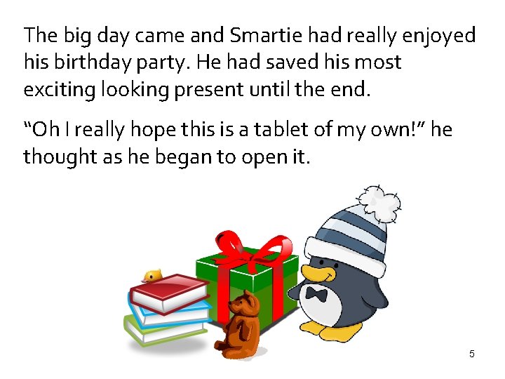 The big day came and Smartie had really enjoyed his birthday party. He had