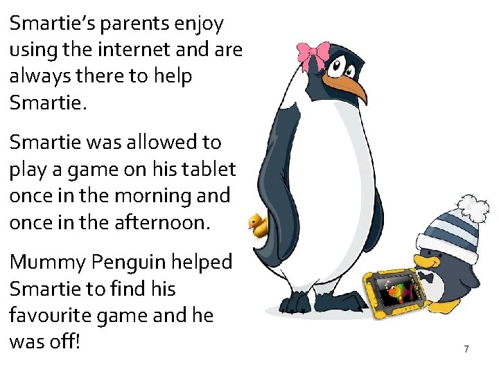 Smartie’s parents enjoy using the internet and are always there to help Smartie was