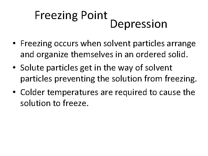 Freezing Point Depression • Freezing occurs when solvent particles arrange and organize themselves in Freezing Point Depression • Freezing occurs when solvent particles arrange and organize themselves in