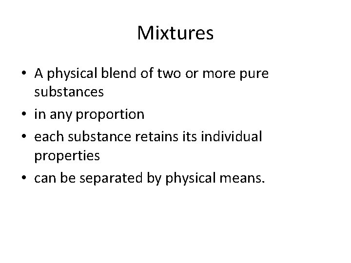 Mixtures • A physical blend of two or more pure substances • in any Mixtures • A physical blend of two or more pure substances • in any