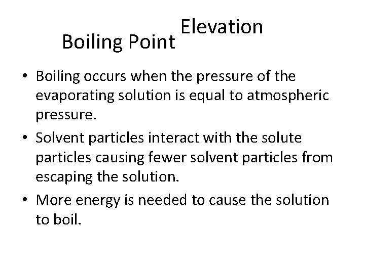 Boiling Point Elevation • Boiling occurs when the pressure of the evaporating solution is Boiling Point Elevation • Boiling occurs when the pressure of the evaporating solution is