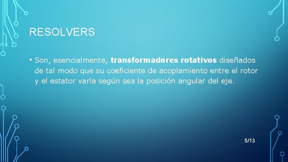 RESOLVERS • Son, esencialmente, transformadores rotativos diseñados de tal modo que su coeficiente de