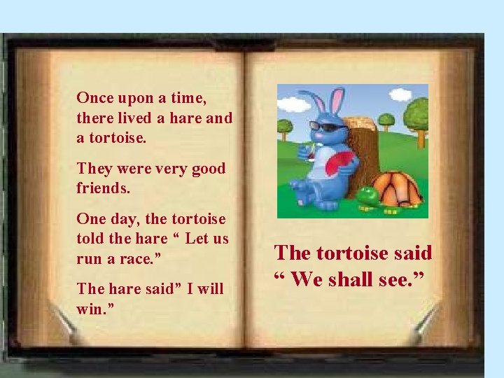 Once upon a time, there lived a hare and a tortoise. They were very