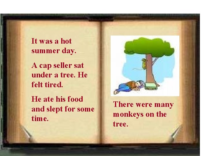 It was a hot summer day. A cap seller sat under a tree. He