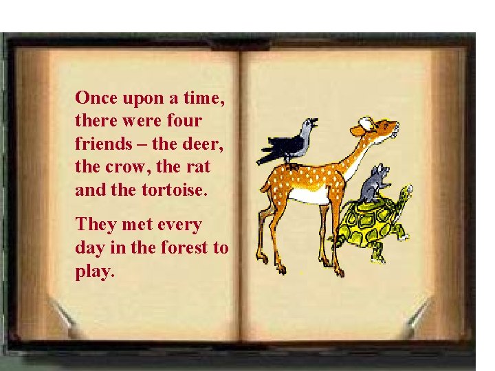 Once upon a time, there were four friends – the deer, the crow, the