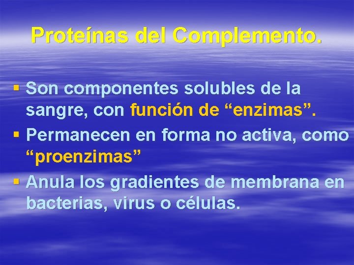 Proteínas del Complemento. § Son componentes solubles de la sangre, con función de “enzimas”.