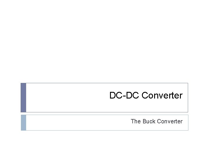 DC-DC Converter The Buck Converter 