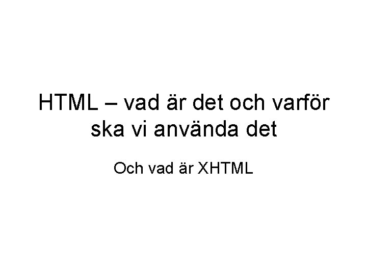 HTML – vad är det och varför ska vi använda det Och vad är