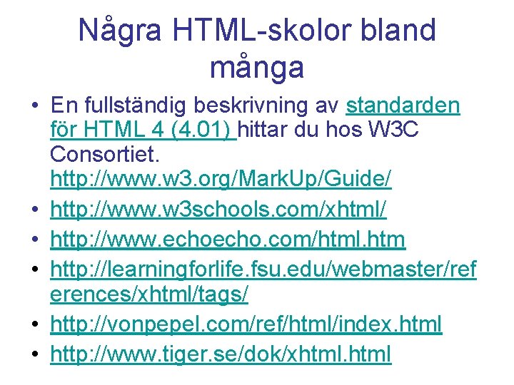 Några HTML-skolor bland många • En fullständig beskrivning av standarden för HTML 4 (4.