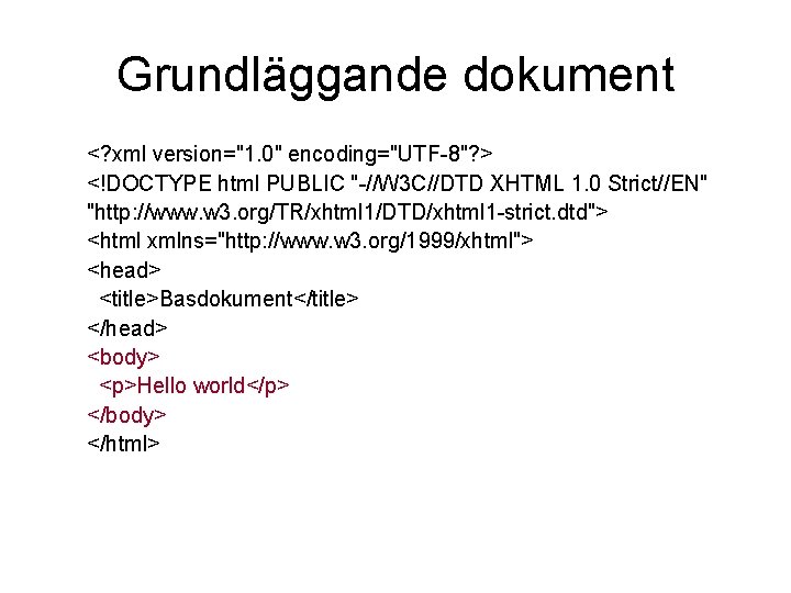 Grundläggande dokument <? xml version="1. 0" encoding="UTF-8"? > <!DOCTYPE html PUBLIC "-//W 3 C//DTD