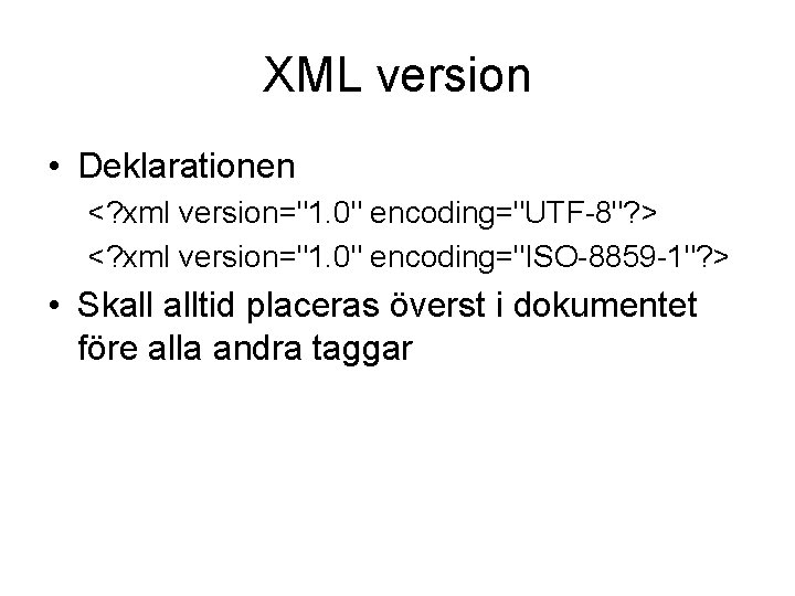 XML version • Deklarationen <? xml version="1. 0" encoding="UTF-8"? > <? xml version="1. 0"