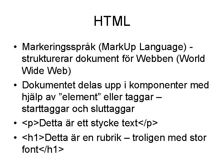 HTML • Markeringsspråk (Mark. Up Language) strukturerar dokument för Webben (World Wide Web) •