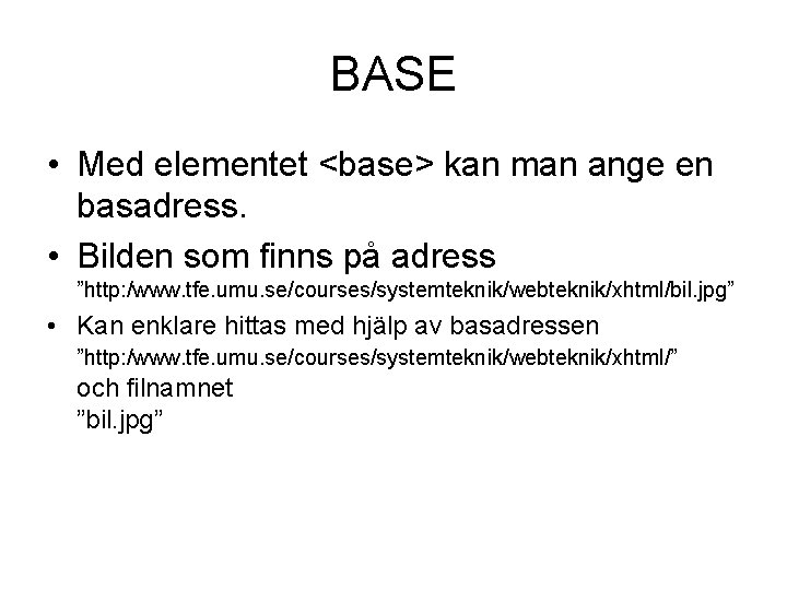 BASE • Med elementet <base> kan man ange en basadress. • Bilden som finns