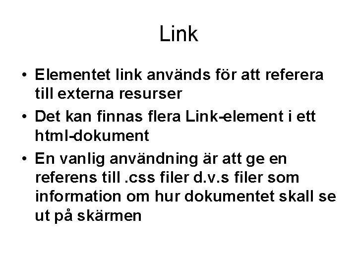 Link • Elementet link används för att referera till externa resurser • Det kan