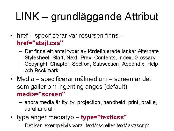 LINK – grundläggande Attribut • href – specificerar var resursen finns href="stajl. css" –