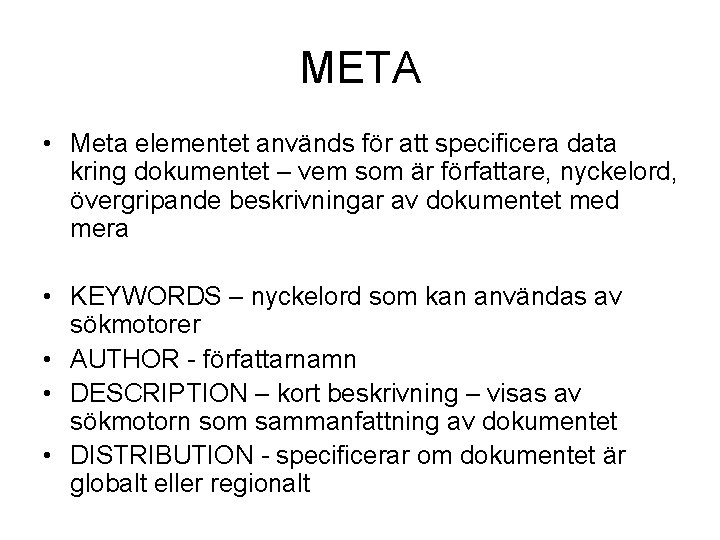 META • Meta elementet används för att specificera data kring dokumentet – vem som