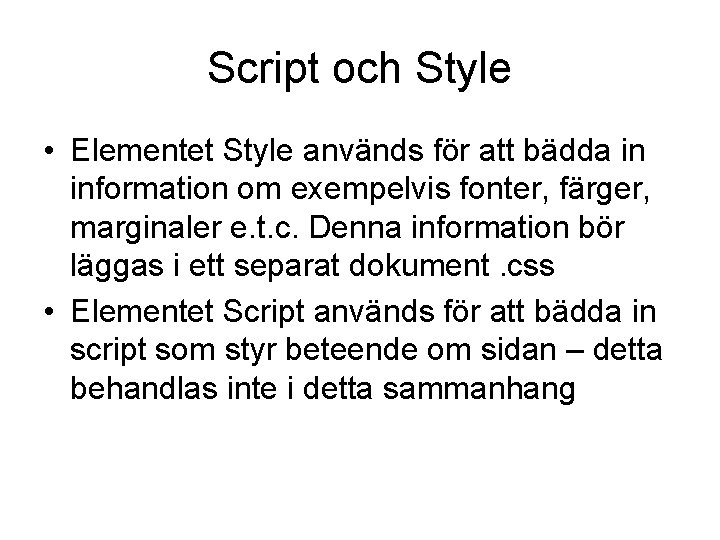 Script och Style • Elementet Style används för att bädda in information om exempelvis