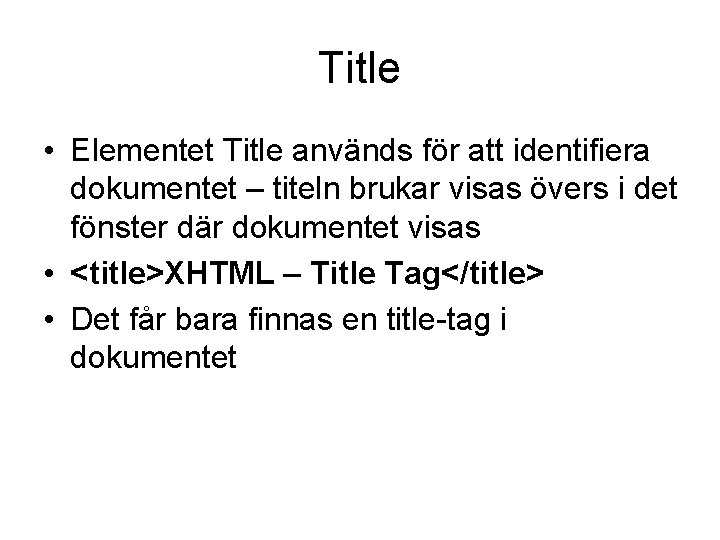 Title • Elementet Title används för att identifiera dokumentet – titeln brukar visas övers