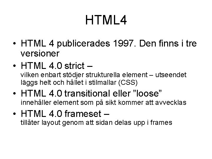 HTML 4 • HTML 4 publicerades 1997. Den finns i tre versioner • HTML