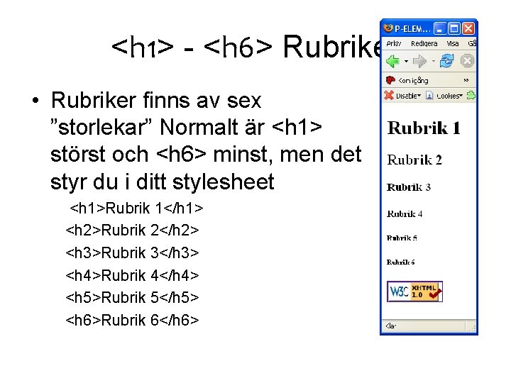 <h 1> - <h 6> Rubriker • Rubriker finns av sex ”storlekar” Normalt är