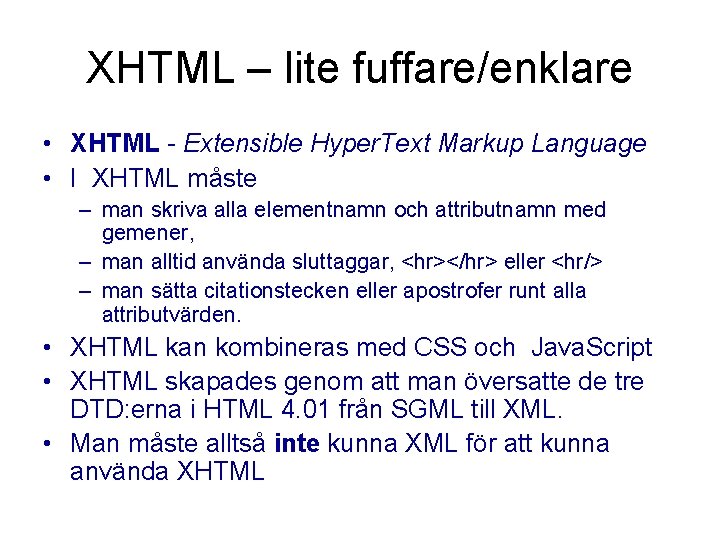 XHTML – lite fuffare/enklare • XHTML - Extensible Hyper. Text Markup Language • I