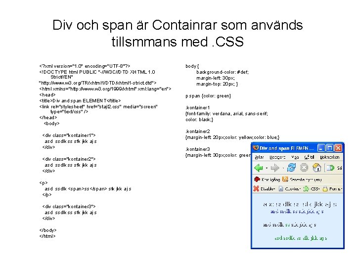 Div och span är Containrar som används tillsmmans med. CSS <? xml version="1. 0"