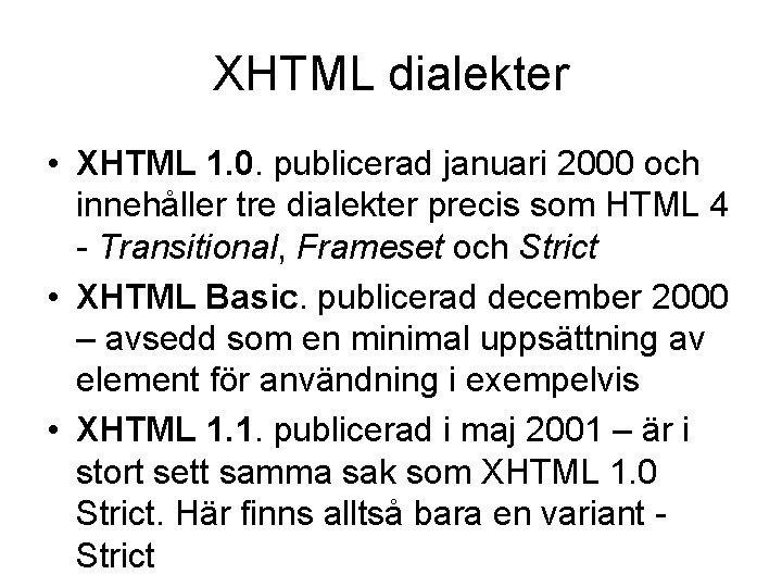 XHTML dialekter • XHTML 1. 0. publicerad januari 2000 och innehåller tre dialekter precis