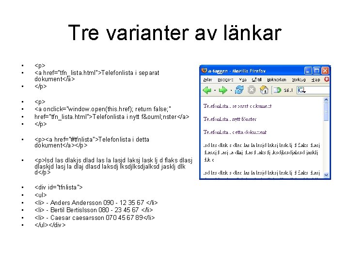 Tre varianter av länkar • • • <p> <a href="tfn_lista. html">Telefonlista i separat dokument</a>