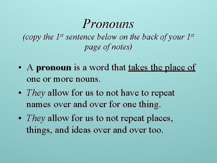 Pronouns (copy the 1 st sentence below on the back of your 1 st