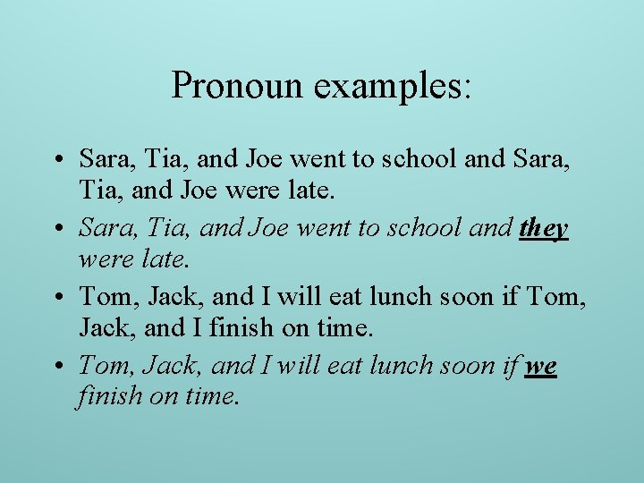 Pronoun examples: • Sara, Tia, and Joe went to school and Sara, Tia, and