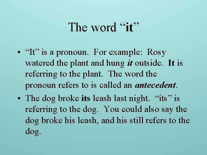 The word “it” • “It” is a pronoun. For example: Rosy watered the plant