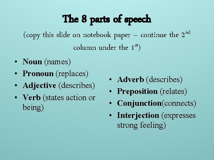 The 8 parts of speech • • (copy this slide on notebook paper –
