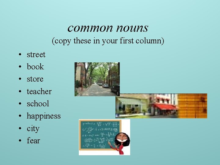 common nouns (copy these in your first column) • • street book store teacher
