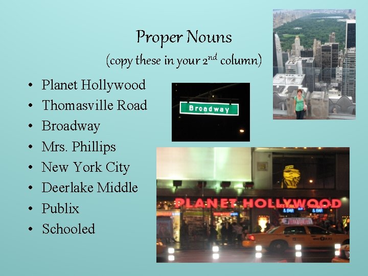 Proper Nouns (copy these in your 2 nd column) • • Planet Hollywood Thomasville