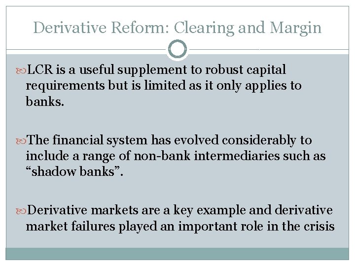Derivative Reform: Clearing and Margin LCR is a useful supplement to robust capital requirements