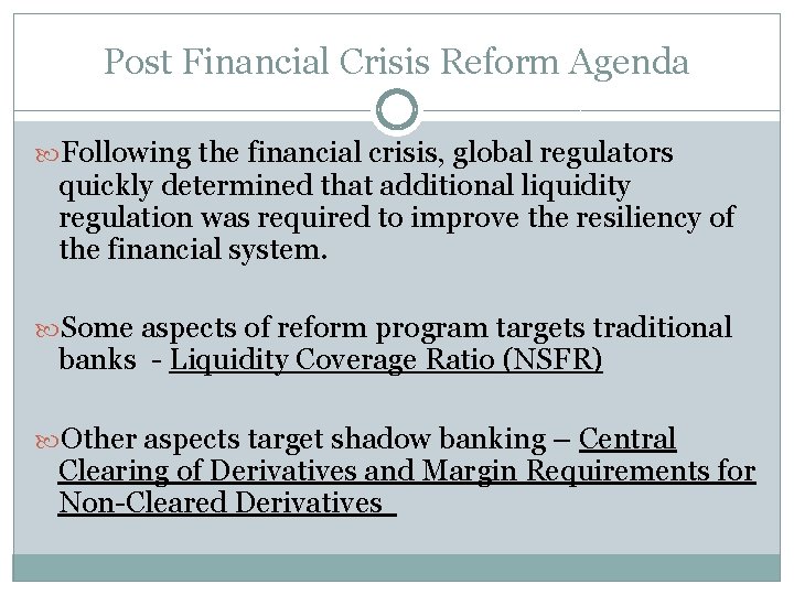 Post Financial Crisis Reform Agenda Following the financial crisis, global regulators quickly determined that