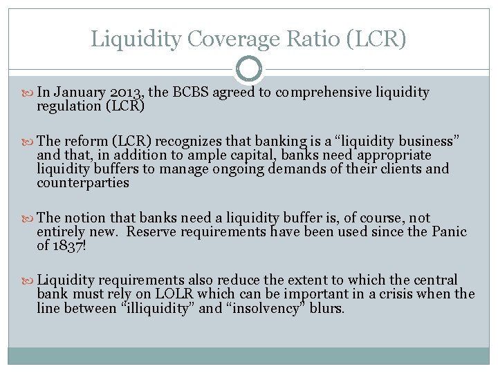 Liquidity Coverage Ratio (LCR) In January 2013, the BCBS agreed to comprehensive liquidity regulation
