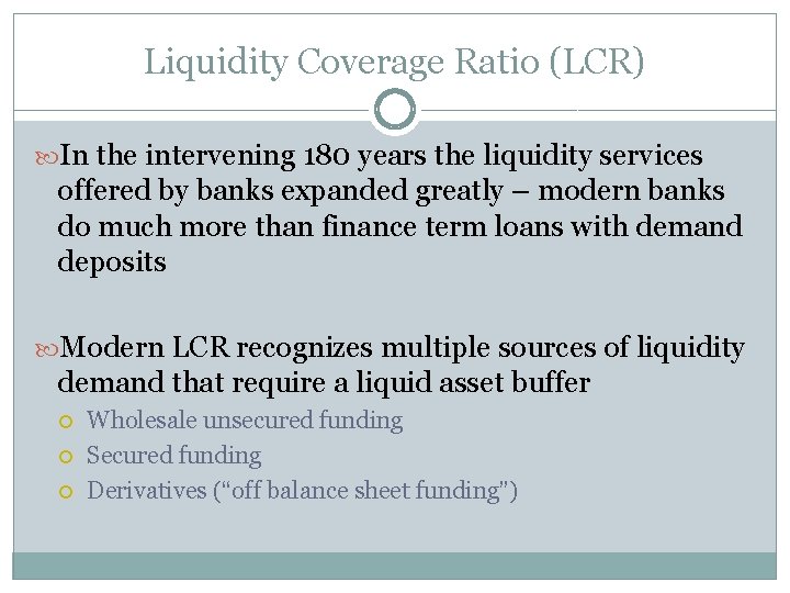 Liquidity Coverage Ratio (LCR) In the intervening 180 years the liquidity services offered by