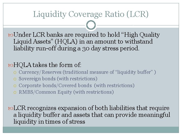 Liquidity Coverage Ratio (LCR) Under LCR banks are required to hold “High Quality Liquid