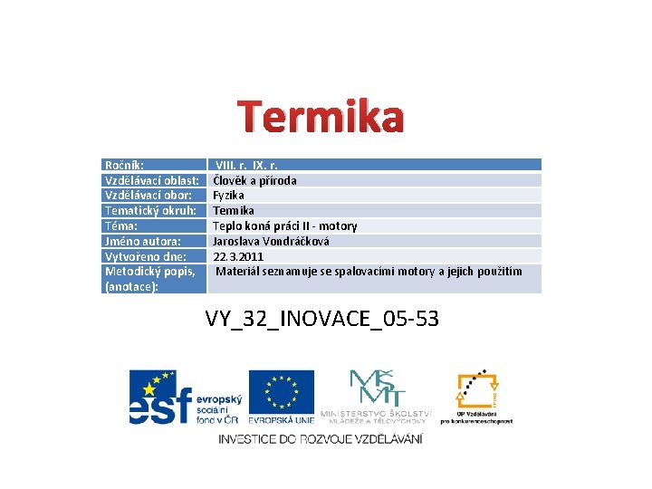 Termika Ročník: Vzdělávací oblast: Vzdělávací obor: Tematický okruh: Téma: Jméno autora: Vytvořeno dne: Metodický