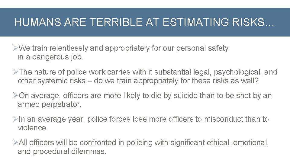 HUMANS ARE TERRIBLE AT ESTIMATING RISKS… ØWe train relentlessly and appropriately for our personal