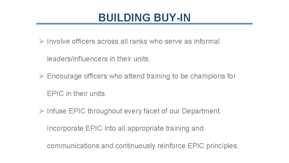 BUILDING BUY-IN Ø Involve officers across all ranks who serve as informal leaders/influencers in