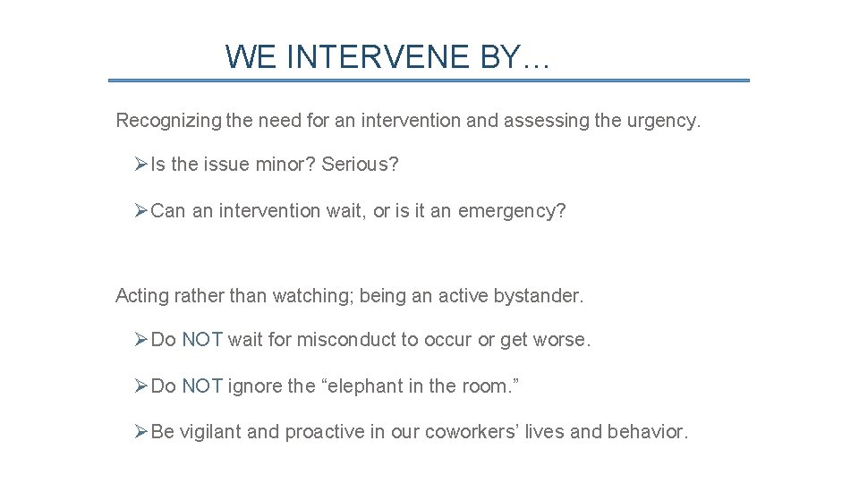 WE INTERVENE BY… Recognizing the need for an intervention and assessing the urgency. ØIs