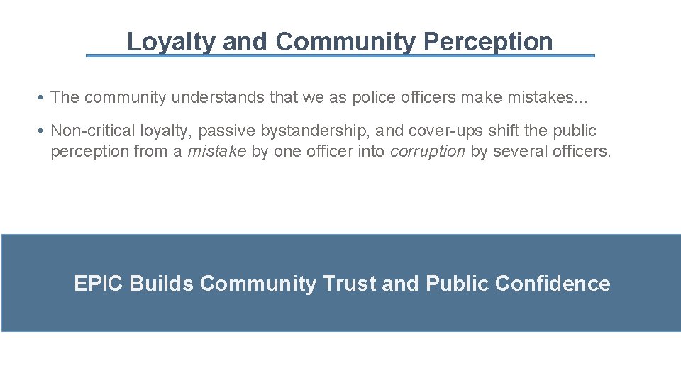 Loyalty and Community Perception • The community understands that we as police officers make