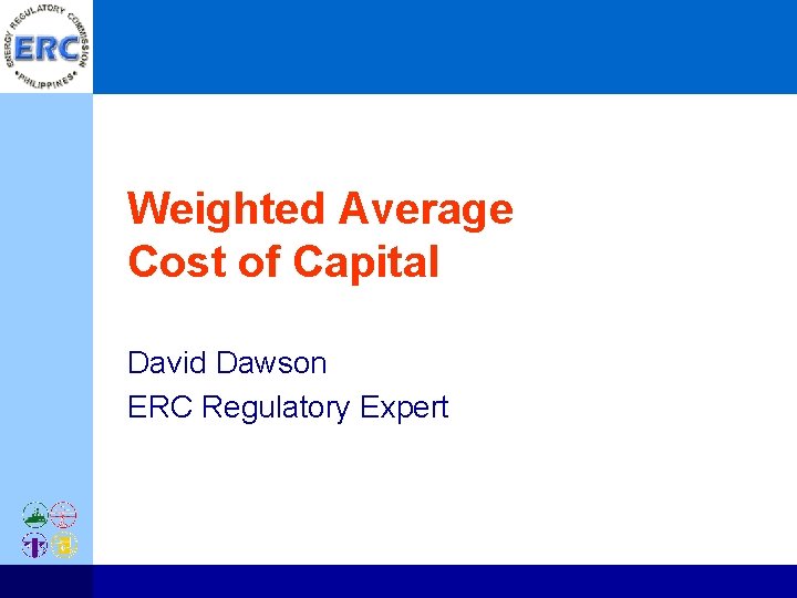 Weighted Average Cost of Capital David Dawson ERC Regulatory Expert 