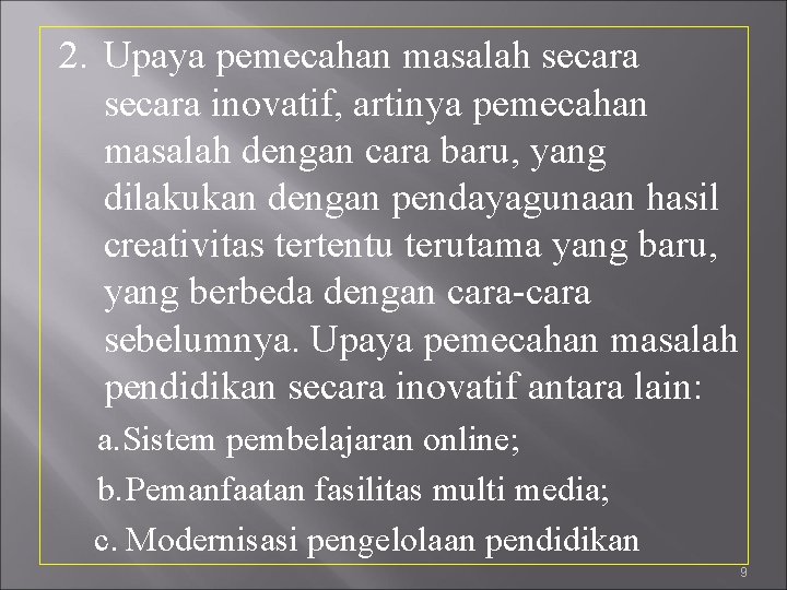 2. Upaya pemecahan masalah secara inovatif, artinya pemecahan masalah dengan cara baru, yang dilakukan