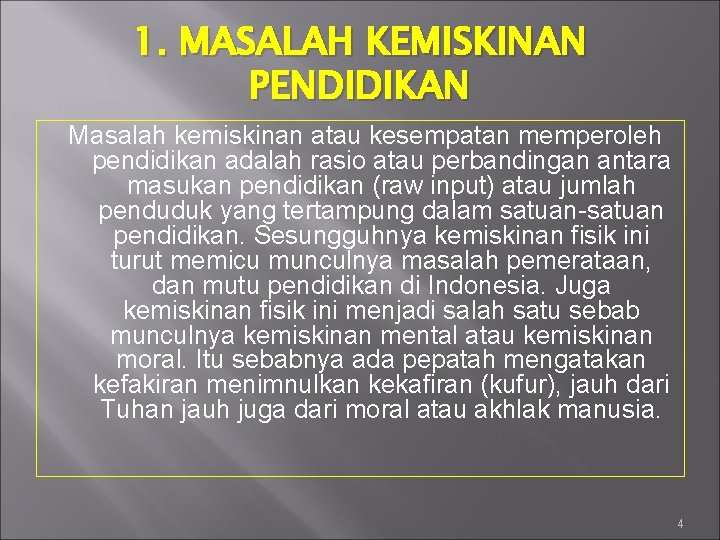 1. MASALAH KEMISKINAN PENDIDIKAN Masalah kemiskinan atau kesempatan memperoleh pendidikan adalah rasio atau perbandingan